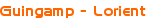 <p>Guingamp - Lorient</p>