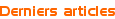 <p>Derniers articles</p>