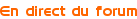 <p>En direct du forum</p>